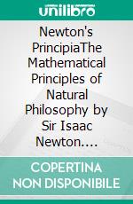 Newton's PrincipiaThe Mathematical Principles of Natural Philosophy by Sir Isaac Newton. E-book. Formato EPUB ebook di Sir Isaac Newton