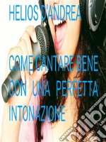 Come Cantare Bene con una perfetta intonazione. E-book. Formato Mobipocket ebook