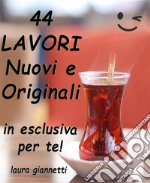 44 lavori nuovi e originaliin esclusiva per te!. E-book. Formato EPUB ebook