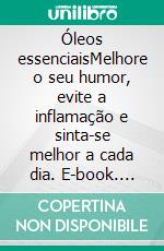 Óleos essenciaisMelhore o seu humor, evite a inflamação e sinta-se melhor a cada dia. E-book. Formato EPUB ebook di Chantal Even