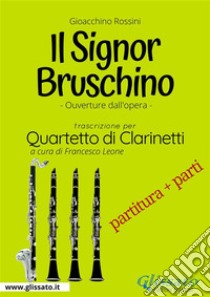 Il Signor Bruschino - Quartetto di Clarinetti partitura e partiOuverture dall'opera. E-book. Formato PDF ebook di Gioacchino Rossini