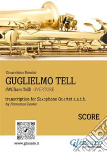 Guglielmo Tell - Saxophone Quartet (Score)William Tell - Overture. E-book. Formato PDF ebook di Gioacchino Rossini