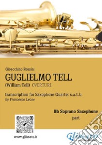 Guglielmo Tell - Saxophone Quartet (Bb Soprano part)William Tell - overture. E-book. Formato PDF ebook di Gioacchino Rossini