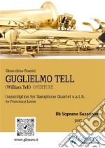 Guglielmo Tell - Saxophone Quartet (Bb Soprano part)William Tell - overture. E-book. Formato PDF ebook