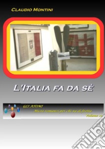 L'Italia fa da séGLI ATOMI micro romanzi per chi va di fretta volume 10. E-book. Formato Mobipocket ebook di Claudio Montini