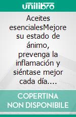 Aceites esencialesMejore su estado de ánimo, prevenga la inflamación y siéntase mejor cada día. E-book. Formato EPUB ebook di Chantal Even