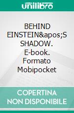 BEHIND EINSTEIN&apos;S SHADOW. E-book. Formato EPUB ebook