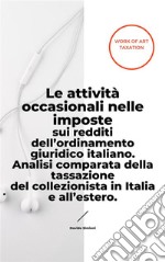 Le attività occasionali nelle imposte sui redditi dell’ordinamento giuridico italiano. Analisi comparata della tassazione del collezionista in Italia e all’estero.. E-book. Formato EPUB ebook