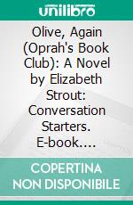 Olive, Again (Oprah's Book Club): A Novel by Elizabeth Strout: Conversation Starters. E-book. Formato EPUB ebook di dailyBooks