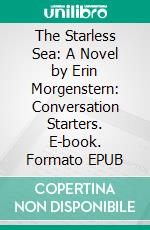 The Starless Sea: A Novel by Erin Morgenstern: Conversation Starters. E-book. Formato EPUB ebook di dailyBooks