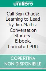 Call Sign Chaos: Learning to Lead by Jim Mattis: Conversation Starters. E-book. Formato EPUB ebook di dailyBooks