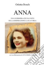 AnnaUna guerriera che ha fatto  della disperazione la sua forza. E-book. Formato EPUB