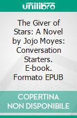 The Giver of Stars: A Novel by Jojo Moyes: Conversation Starters. E-book. Formato EPUB ebook di dailyBooks