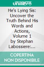 He's Lying Sis: Uncover the Truth Behind His Words and Actions, Volume 1 by Stephan Labossiere: Conversation Starters. E-book. Formato EPUB ebook di dailyBooks