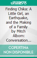 Finding Chika: A Little Girl, an Earthquake, and the Making of a Family by Mitch Albom: Conversation Starters. E-book. Formato EPUB ebook di dailyBooks