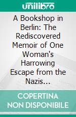 A Bookshop in Berlin: The Rediscovered Memoir of One Woman's Harrowing Escape from the Nazis by Françoise Frenkel: Conversation Starters. E-book. Formato EPUB ebook