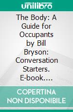 The Body: A Guide for Occupants by Bill Bryson: Conversation Starters. E-book. Formato EPUB ebook di dailyBooks