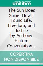 The Sun Does Shine: How I Found Life, Freedom, and Justice by Anthony Hinton: Conversation Starters. E-book. Formato EPUB ebook di dailyBooks