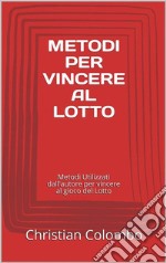 Metodi PER VINCERE AL LOTTO. E-book. Formato EPUB ebook