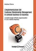 L&apos;implementazione del Customer Relationship Management in contesti business to business. E-book. Formato PDF ebook