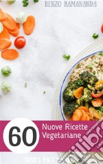 60 Nuove Ricette Vegetariane. E-book. Formato PDF ebook