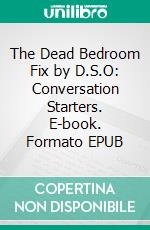 The Dead Bedroom Fix by D.S.O: Conversation Starters. E-book. Formato EPUB ebook di dailyBooks