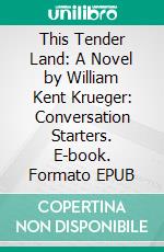 This Tender Land: A Novel by William Kent Krueger: Conversation Starters. E-book. Formato EPUB ebook di dailyBooks