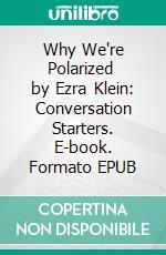 Why We're Polarized  by Ezra Klein: Conversation Starters. E-book. Formato EPUB ebook di dailyBooks