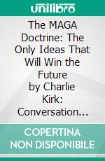 The MAGA Doctrine: The Only Ideas That Will Win the Future by Charlie Kirk: Conversation Starters. E-book. Formato EPUB ebook di dailyBooks