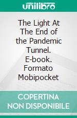 The Light At The End of the Pandemic Tunnel. E-book. Formato Mobipocket ebook