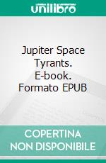 Jupiter Space Tyrants. E-book. Formato EPUB ebook