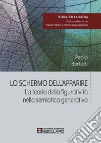 Lo Schermo dell'apparire. La teoria della figuratività nella semiotica generativa. E-book. Formato PDF ebook