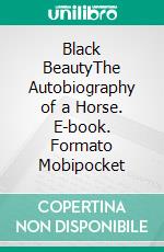 Black BeautyThe Autobiography of a Horse. E-book. Formato Mobipocket ebook di Anna Sewel