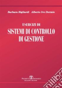 Esercizi di Sistemi di Controllo di Gestione. E-book. Formato PDF ebook di B. Bigliardi