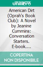 American Dirt (Oprah's Book Club): A Novel by Jeanine Cummins: Conversation Starters. E-book. Formato EPUB ebook