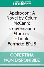 Apeirogon: A Novel by Colum McCann: Conversation Starters. E-book. Formato EPUB ebook di dailyBooks