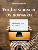 Voglio scrivere un romanzo. E-book. Formato Mobipocket