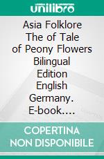 Asia Folklore The of Tale of Peony Flowers Bilingual Edition English Germany. E-book. Formato PDF ebook
