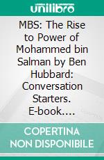 MBS: The Rise to Power of Mohammed bin Salman by Ben Hubbard: Conversation Starters. E-book. Formato EPUB ebook di dailyBooks