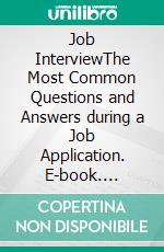 Job InterviewThe Most Common Questions and Answers during a Job Application. E-book. Formato EPUB ebook