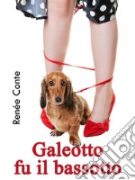 Galeotto fu il bassotto. E-book. Formato EPUB ebook