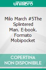 Milo March #5The Splintered Man. E-book. Formato Mobipocket ebook di Kendell Foster Crossen