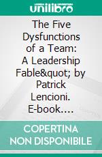 The Five Dysfunctions of a Team: A Leadership Fable&quot; by Patrick Lencioni. E-book. Formato EPUB ebook