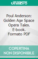 Poul Anderson: Golden Age Space Opera Tales. E-book. Formato PDF ebook di Poul Anderson