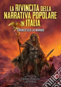 La rivincita della narrativa popolare in Italia. E-book. Formato EPUB ebook di Francesco La Manno