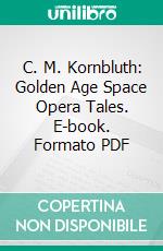 C. M. Kornbluth: Golden Age Space Opera Tales. E-book. Formato PDF ebook