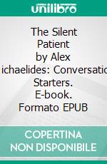 The Silent Patient by Alex Michaelides: Conversation Starters. E-book. Formato EPUB ebook di dailyBooks