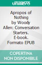 Apropos of Nothing by Woody Allen: Conversation Starters. E-book. Formato EPUB ebook di dailyBooks