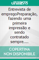 Entrevista de empregoPreparação, fazendo uma primeira impressão e sendo contratado sempre. E-book. Formato EPUB ebook