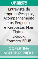 Entrevista de empregoPesquisa, Acompanhamento e as Perguntas e Respostas Mais Típicas. E-book. Formato EPUB